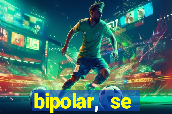 bipolar, se arrepende do que faz